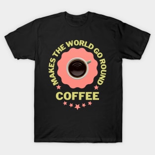 Makes the world go round Coffee Pink T-Shirt